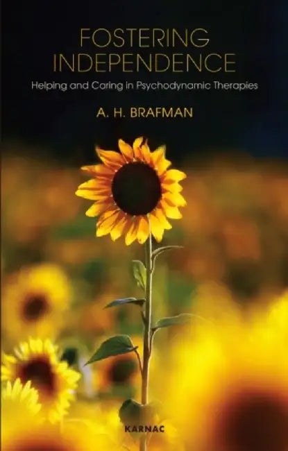 Fostering Independence: Helping and Caring in Psychodynamic Therapies by A.H. Brafman