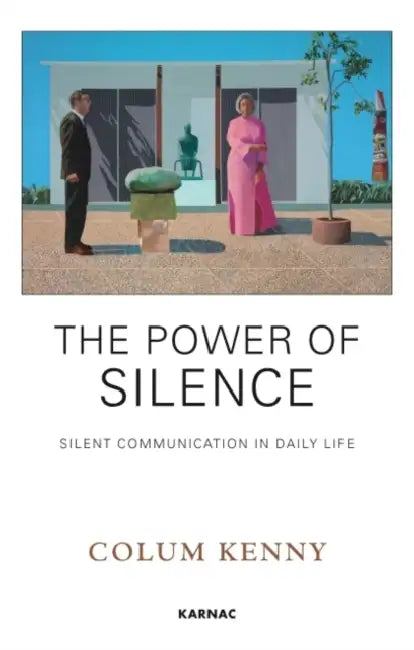 The Power of Silence: Silent Communication in Daily Life by Colum Kenny