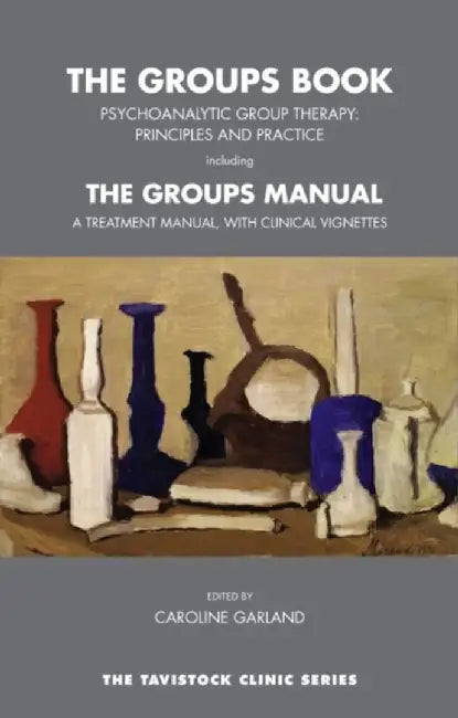 The Groups Book: Psychoanalytic Group Therapy: Principles and Practice, with the Groups Manual: A Treatment Manual, with Clinical Vigne by Caroline Garland