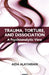 Trauma, Torture and Dissociation: A Psychoanalytic View by Alayarian Aida