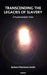 Transcending the Legacies of Slavery: A Psychoanalytic View by Smith Barbara Fletchman