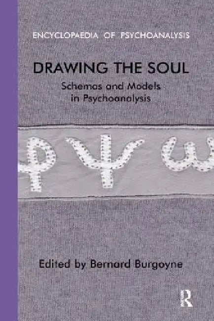 Drawing the Soul: Schemas and Models in Psychoanalysis by Bernard Burgoyne