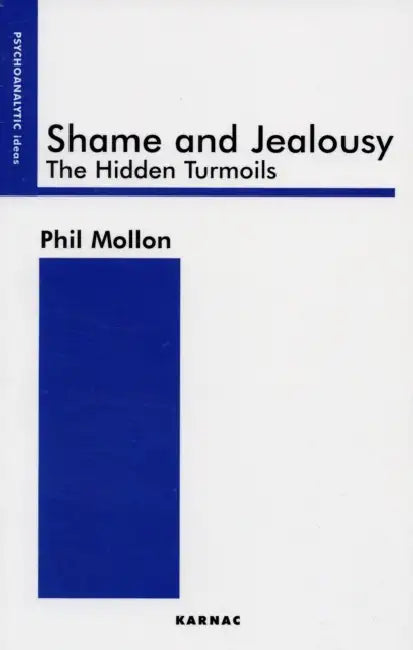 Shame and Jealousy: The Hidden Turmoils by Phil Mollon
