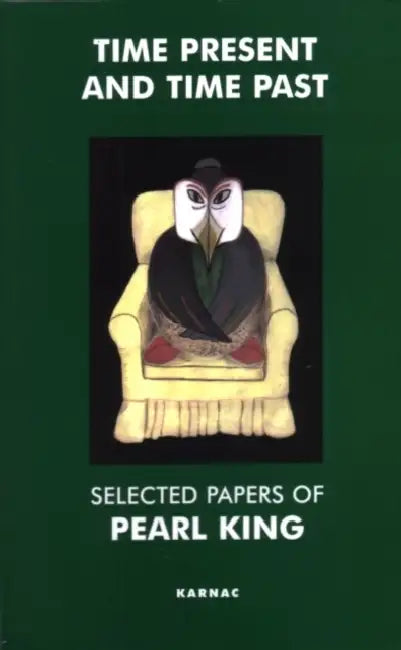 Time Present and Time Past: Selected Papers of Pearl King by King Pearl