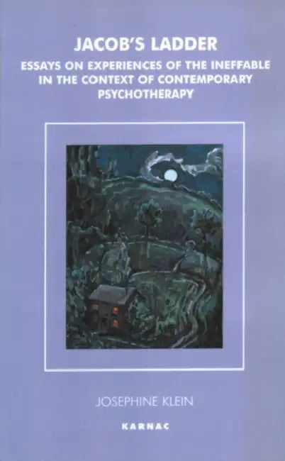 Jacob's Ladder: Essays on Experiences of the Ineffable in the Context of Contemporary Psychotherapy by Josephine Klein