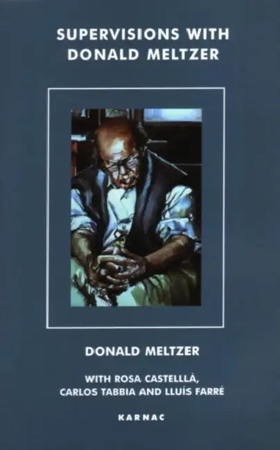 Supervisions with Donald Meltzer: The Simsbury Seminars by Donald Meltzer