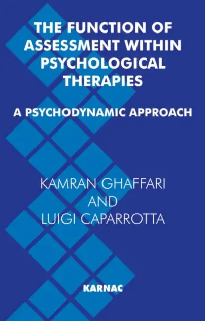 The Function of Assessment Within Psychological Therapies: A Psychodynamic View by Kamran Ghaffari