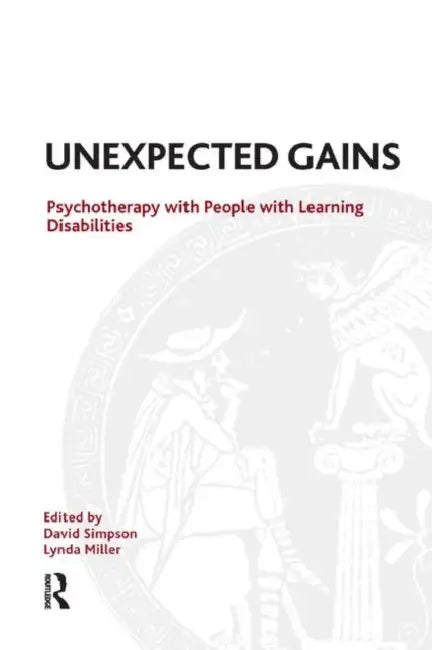 Unexpected Gains: Psychotherapy with People with Learning Disabilities by Simpson David