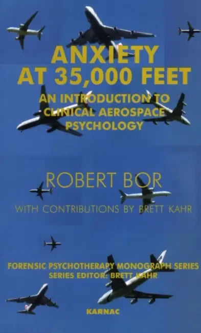 Anxiety at 35,000 Feet: An Introduction to Clinical Aerospace Psychology by Robert Bor