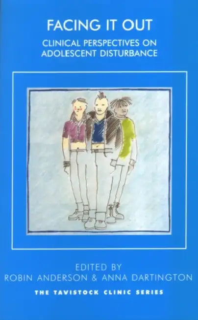 Facing It Out: Clinical Perspectives on Adolescent Disturbance by Robin Anderson