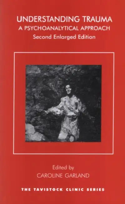 Understanding Trauma: A Psychoanalytical Approach by Garland Caroline