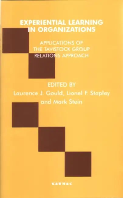 Experiential Learning in Organizations: Applications of the Tavistock Group Relations Approach by Laurence J. Gould