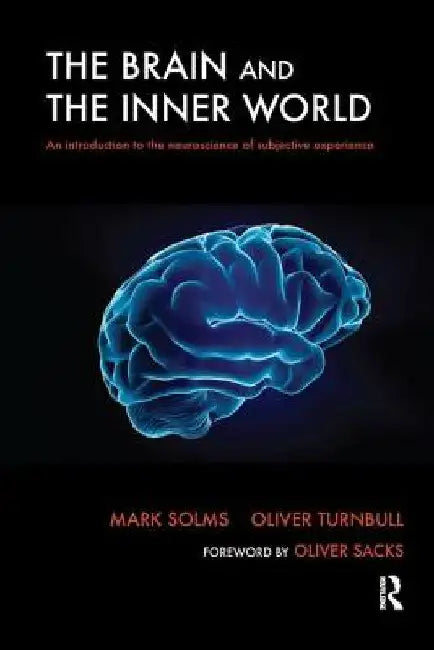 The Brain and the Inner World: An Introduction to the Neuroscience of Subjective Experience by Solms, Mark