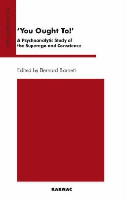 You Ought To!: A Psychoanalytic Study of the Superego and Conscience by Barnett Bernard