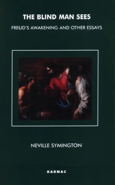 The Blind Man Sees: Freud's Awakening and Other Essays by Neville Symington