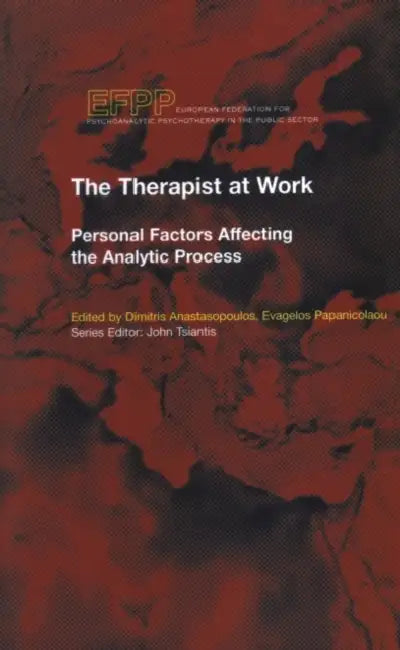 The Therapist at Work: Personal Factors Affecting the Analytic Process by Anastasopoulos Dimitris