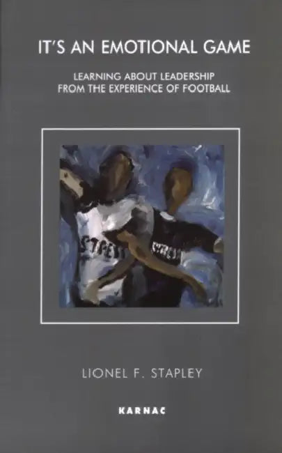 It's an Emotional Game: Learning about Leadership from Football by Lionel F. Stapley