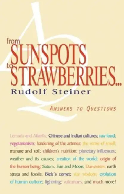 From Sunspots to Strawberries . . .: Answers to Questions by Rudolf Steiner
