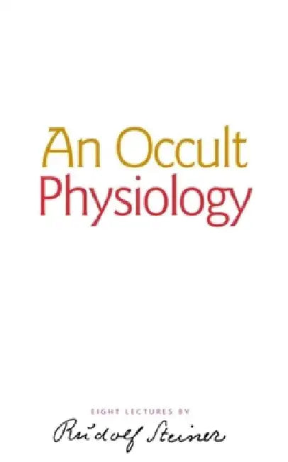 An Occult Physiology by Rudolf Steiner