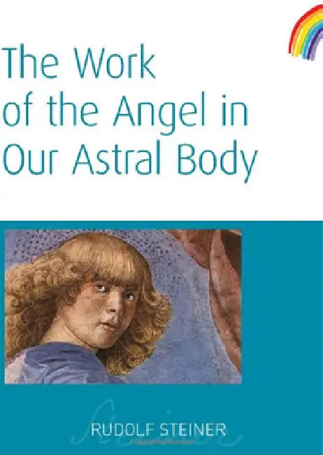 The Work of the Angel in Our Astral Body: (Cw 182) by Rudolf Steiner