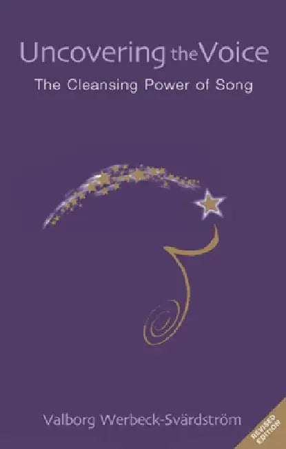Uncovering the Voice: The Cleansing Power of Song by Valborg Werbeck-Svardstrom