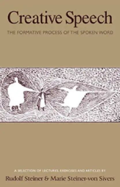 Creative Speech: The Formative Process of the Spoken Word (Cw 280) by Rudolf Steiner