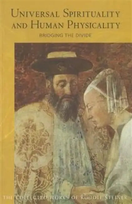 Universal Spirituality: And Human Physicality--Bridging the Divide: The Search for the New Isis and the Divine Sophia (Cw 202) by Steiner