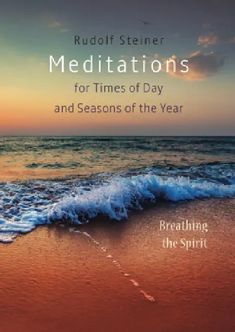 Meditations for Times of Day and Seasons of the Year: Breathing the Spirit by Rudolf Steiner