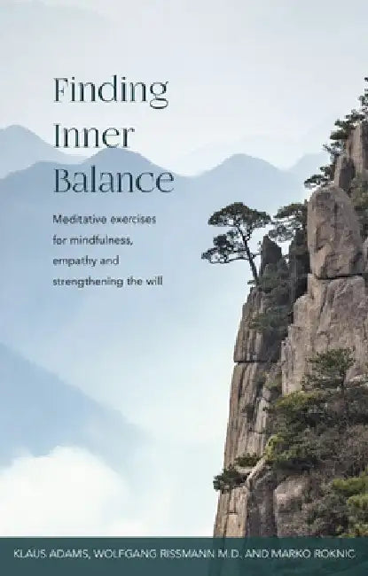 Finding Inner Balance: Meditative Exercises for Mindfulness, Empathy and Strengthening the Will by Klaus Adams
