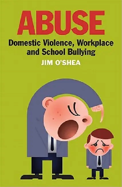 Abuse: Domestic Violence, Workplace and School Bullying by Jim O'Shea