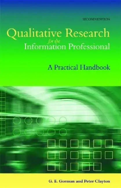 Qualitative Research for the Information Professional: A Practical Handbook by Professor Gorman G. E.