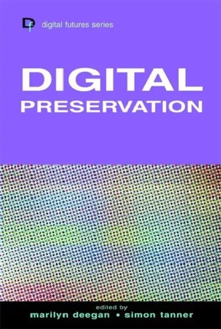 Digital Preservation by Marilyn Deegan, Simon Tanner