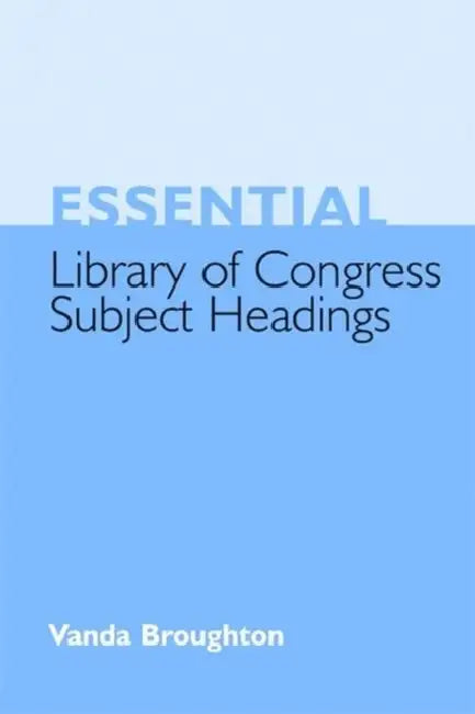 Essential Library of Congress Subject Headings by Vanda Broughton