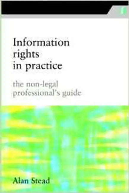 Information Rights In Practice by Alan Stead