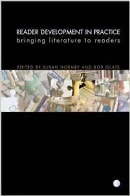 Reader Development In Practice: Bringing Literature to Readers by Susan Hornby, Bob Glass