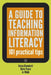 Guide to Teaching Information Literacy: 101 Tips by Helen Blanchett, Chris Powis, Jo Webb