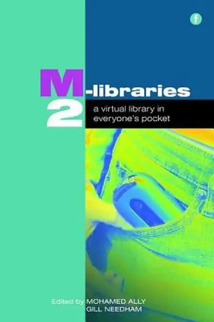 M-Libraries 2: A Virtual Library in Everyone's Pocket by Gill Needham, Mohamed Ally