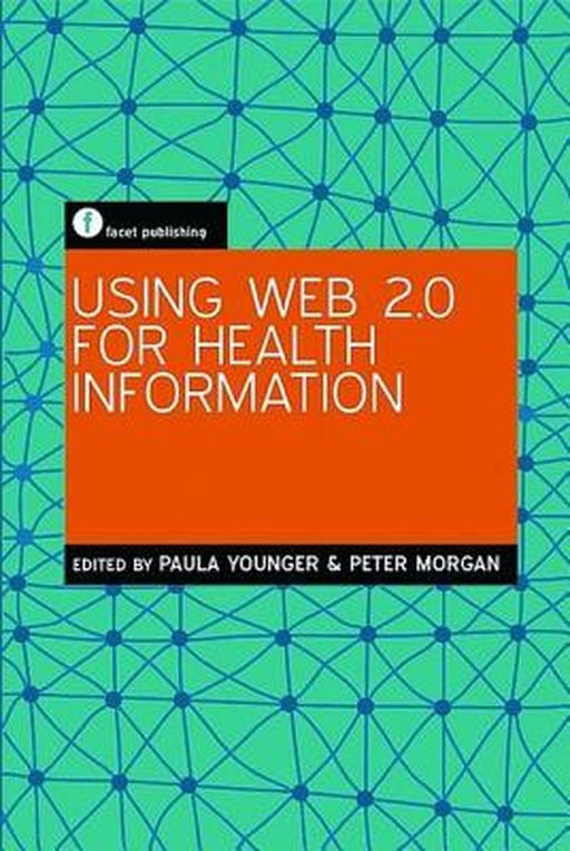 Using Web 2.0 For Health Information by Paula Younger, Peter Morgan