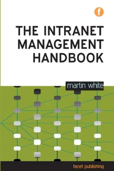 The Intranet Management Handbook by Martin White
