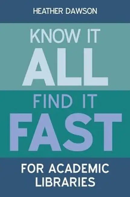 Know It All, Find It Fast For Academic Libraries by Heather Dawson