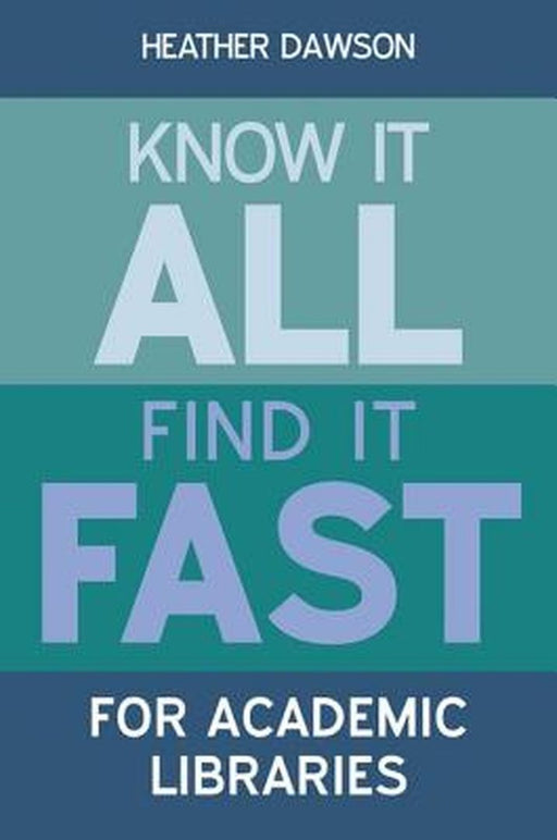 Know It All, Find It Fast For Academic Libraries by Heather Dawson