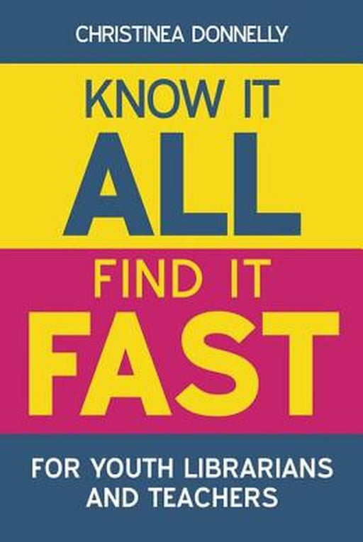 Know It All, Find It Fast For Youth Librarians And Teachers by Christinea Donnelly