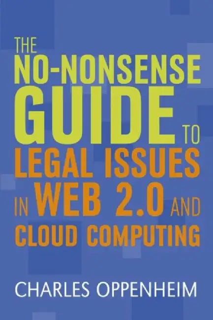 The Non-Nonsense Guide To Legal Issues In Web 2.0 And Cloud Computing by Charles Oppenheim