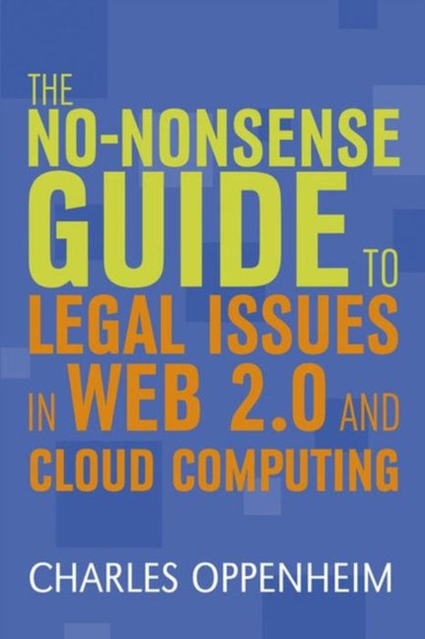 The Non-Nonsense Guide To Legal Issues In Web 2.0 And Cloud Computing by Charles Oppenheim
