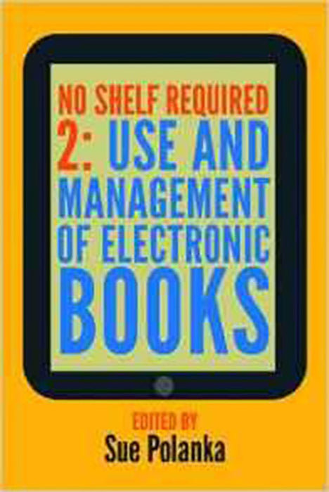 No Shelf Required 2: Use and Management of Electronic Books