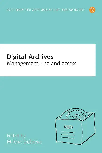 Digital Archives: Management, Access and Use by Milena Dobreva, Gabriella Ivacs
