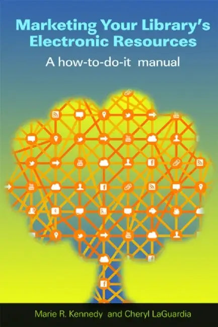 Marketing Your Library'S Electronic Resources: A How-to-do-it Manual by Marie R. Kennedy, Cheryl M. LaGuardia