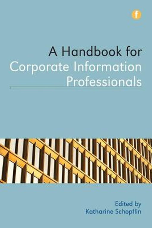 A Handbook For Corporate Information Professionals by Katharine Schopflin