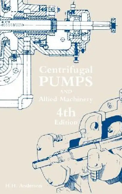 Centrifugal Pumps and Allied Machinery by H. H. Anderson