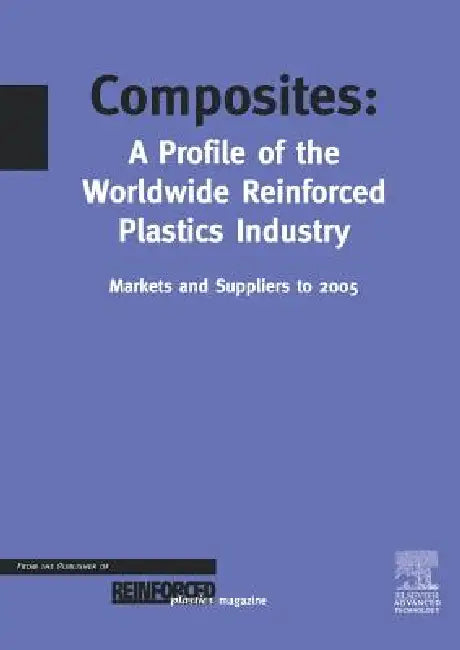 Composites - A Profile of the World-Wide Reinforced Plastics Industry, Markets and Suppliers to 2005 by T. Starr